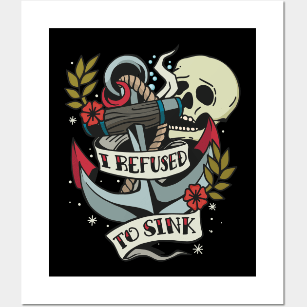 I Refuse to Sink - Tattoo Inspired graphic Wall Art by Graphic Duster